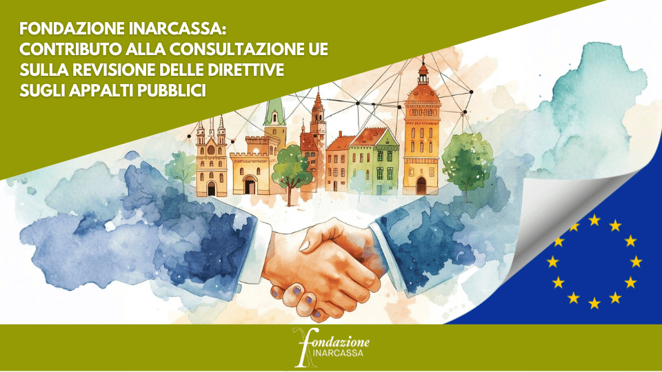 Fondazione Inarcassa: contributo alla consultazione UE sulla revisione delle direttive sugli appalti pubblici