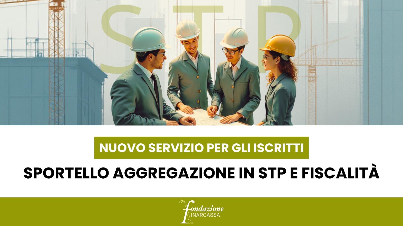 Fondazione Inarcassa attiva lo “Sportello Aggregazione in STP e Fiscalità” a supporto dei liberi professionisti